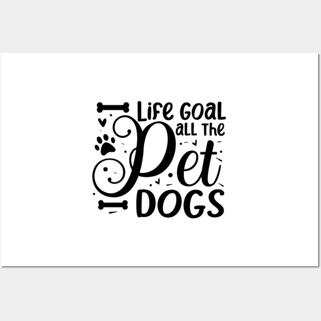 Life Goal Pet All The Dogs Wall Art by rogergren